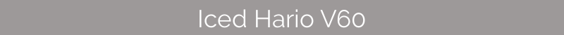 Iced Harvio v60 Recipes