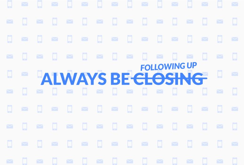 always be following up
