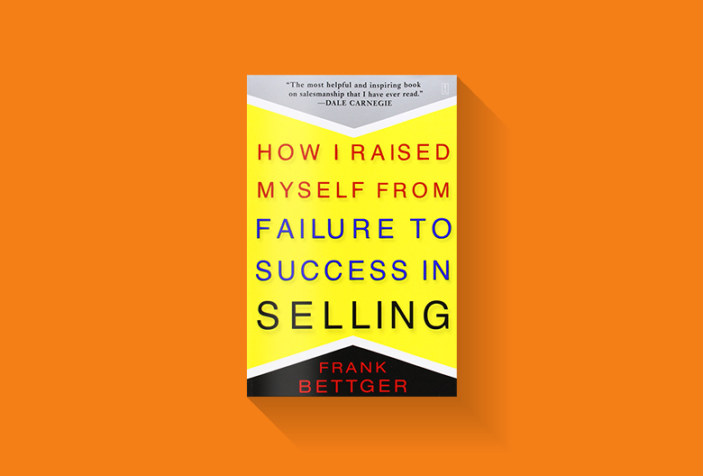 How I Raised Myself from Failure to Success in Selling
