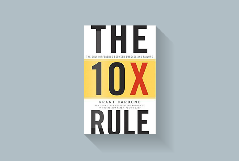 The 10X Rule: The Only Difference Between Success and Failure