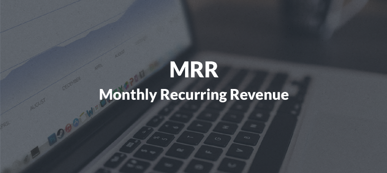 Monthly Recurring Revenue (MRR)