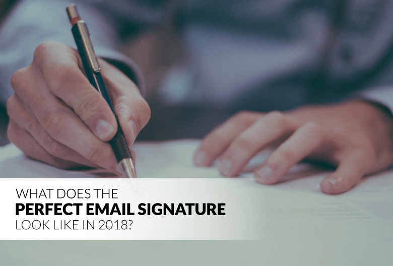 What Does the Perfect Email Signature Look Like in 2018