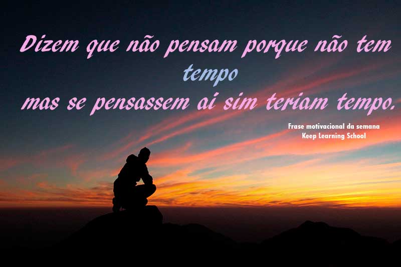 Imagem do pôr do sol com a frase "Dizem que não pensam porque não tem tempo, mas se pensassem aí sim teriam tempo."
